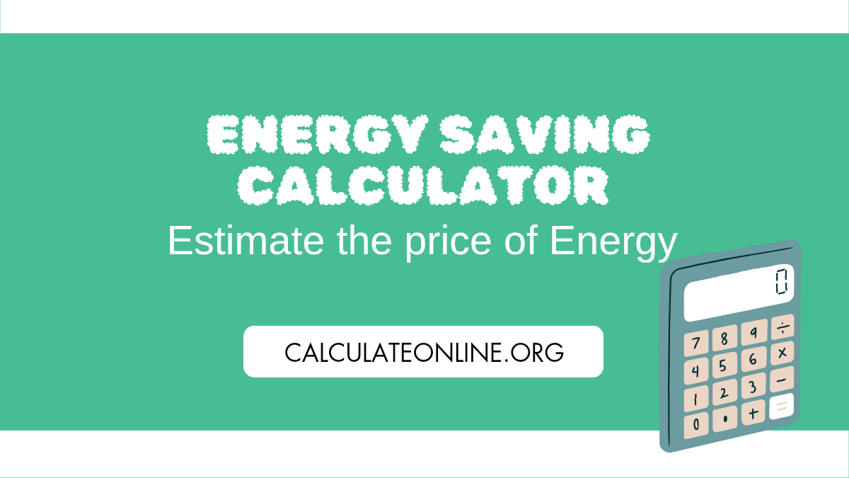 Energy Saving Calculator : Detailed information about how much energy and electricity bill you can save.
